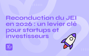 Reconduction du dispositif JEI en 2026 : un signal fort pour les startups et investisseurs